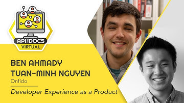 Developer Experience as a Product | Ben Ahmady & Tuan-Minh Nguyen | API The Docs Virtual 2020