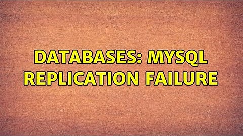 Databases: MySql replication Failure (2 Solutions!!)