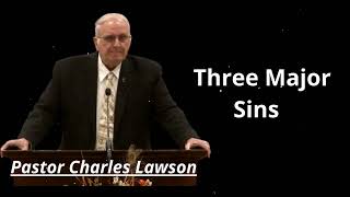 Three Major Sins  - Pastor Charles Lawson Message