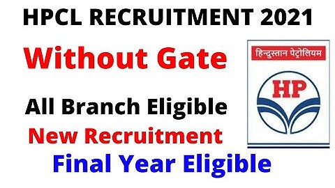 HPCL Recruitment 2021 | All Branch Eligible | Without Gate | Final Year Eligible