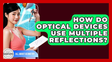 How Do Optical Devices Use Multiple Reflections? - All About Geometry