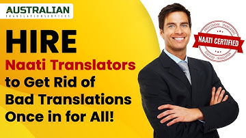 Hire NAATI Translators to Get Rid of Bad Translations Once in for All!