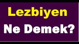 Lezbiyen Ne Demek,lezbiyen nedir,lezbiyenlik açıklaması