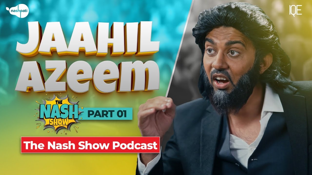 Jaahil Azeem (Part 01) | The Nash Show Podcast | Sahil Adeem | Comedy Sketch | Nashpati
