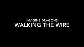 Walking the Wire   Imagine Dragons