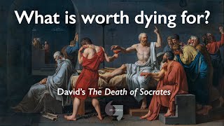 What is worth dying for? Jacques-Louis David&#39;s The Death of Socrates