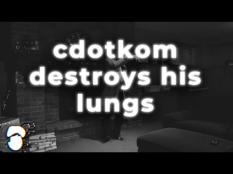 cdotkom destroys his lungs.