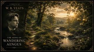 The Song of Wandering Aengus - W. B. Yeats