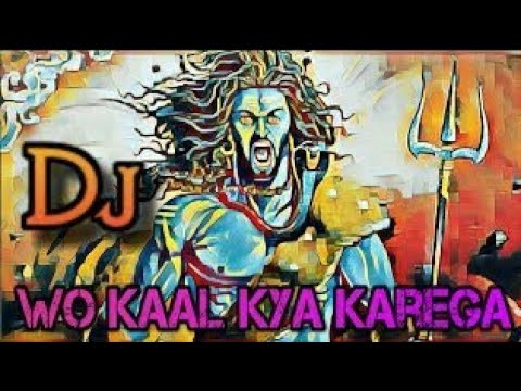 Wo Kaal kya karega Mahakal ke aage  Full DJ song