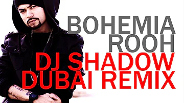 Rooh (OFFICIAL MUSIC VIDEO ) Remix BOHEMIA X Dj Shadow Dubai