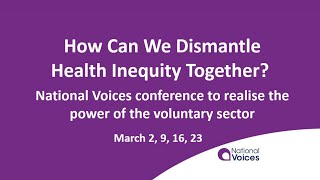 National Voices’ Health Inequity Conference, 23.3.21: What Now? How We Can Take Action Together