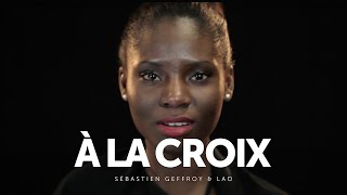 "A la croix"- Sébastien Geffroy & LAO chords