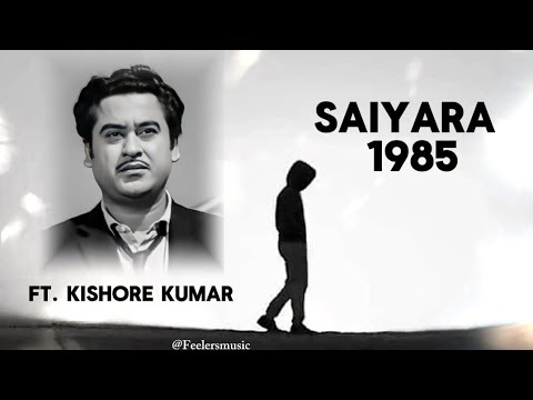 Saiyaara Tu To Old Song Saiyara Old Song Kishore Kumar 1985