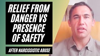 Relief from Danger vs Presence of Safety after Narcissistic Abuse