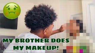 My Brother Does My MAKEUP