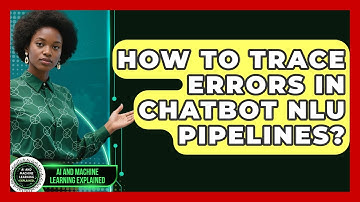 How To Trace Errors In Chatbot NLU Pipelines? - AI and Machine Learning Explained