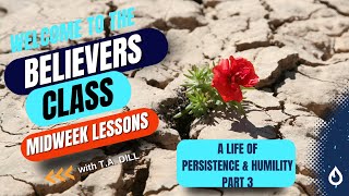 Believers Class Bible Study- A Life of Persistence & Humility Part 3