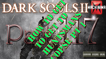 Dark Souls II Walkthrough - Part 117 How To Get To Huntsman