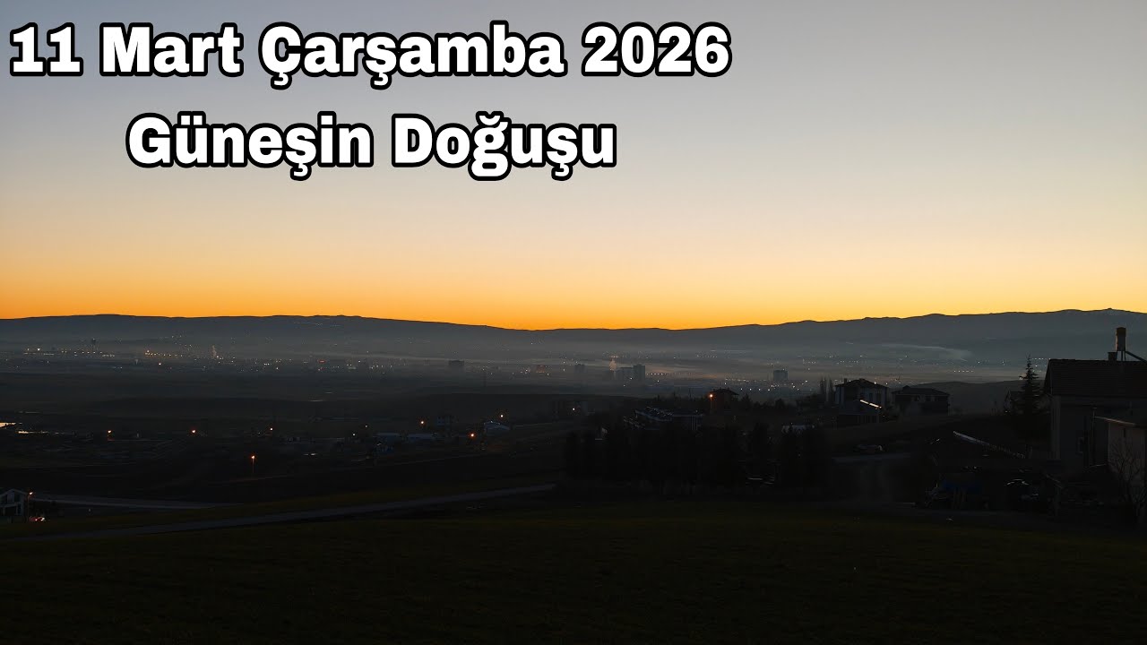 11 Mart Çarşamba 2026 Güneşin Doğuşu