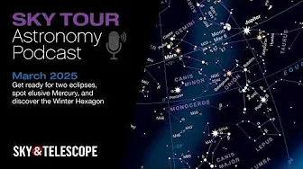 Sky & Telescope’s Sky Tour podcast March 2025