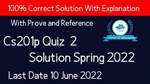 cs201p quiz 2 2022| cs201p quiz 2 solution 2022| cs201p quiz 2 |by world of education| M.saqib