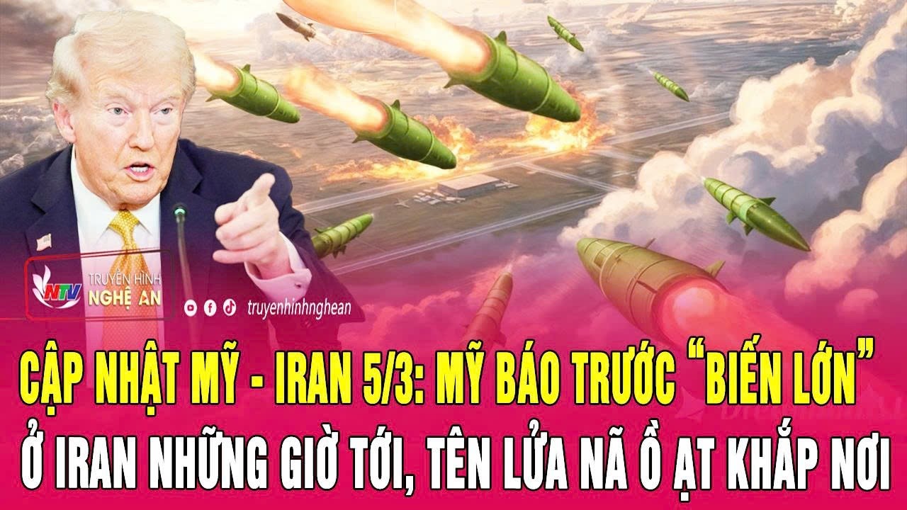 Cập nhật Mỹ - Iran 5/3: Mỹ báo trước “biến lớn” ở Iran những giờ tới, tên lửa nã ồ ạt khắp nơi