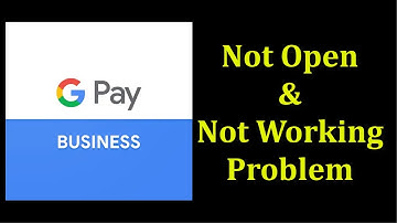 How To Fix Google Pay Business Not Open / Not Working Problem Android & Ios