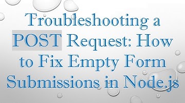 Troubleshooting a POST Request: How to Fix Empty Form Submissions in Node.js
