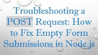 Troubleshooting a POST Request: How to Fix Empty Form Submissions in Node.js