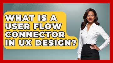 What Is A User Flow Connector In UX Design? - Design Tool Unlocked