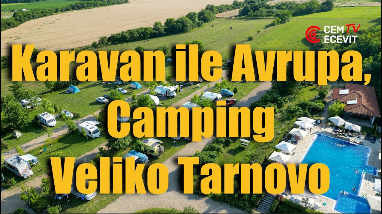 Karavan ile Avrupa, Camping Veliko Tarnovo / Europe caravan trip
