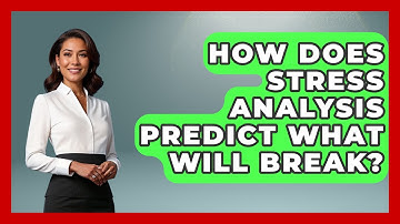 How Does Stress Analysis Predict What Will Break? - How Things Break