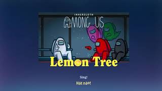 Vietsub Lemon Tree - Fools Garden Nhạc nền nên mở khi chơi Among Us