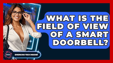 What Is The Field Of View Of A Smart Doorbell? - Emerging Tech Insider
