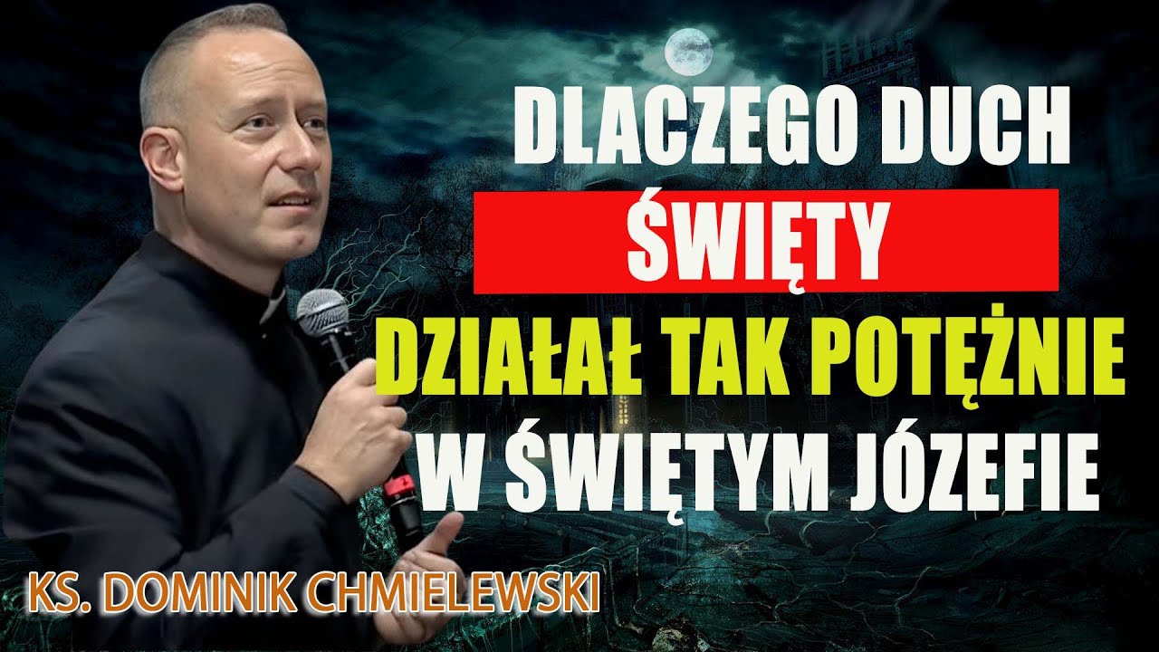 Dlaczego Duch Święty działał tak potężnie w Świętym Józefie- ks. Dominik Chmielewski