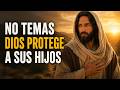 NO TEMAS, DIOS PROTEGE A SUS HIJOS — ÉL YA VIO LO QUE VIENE Y TIENE TODO BAJO CONTROL | Reflexión