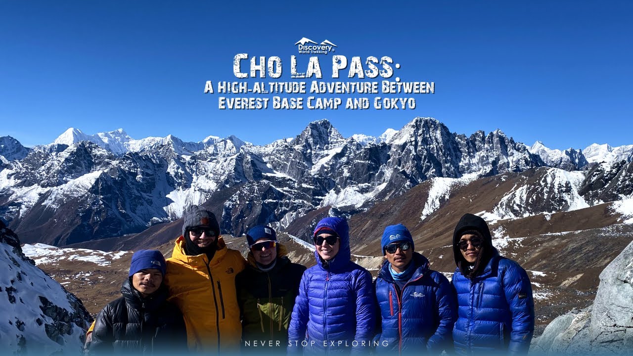 Cho La Pass: A High-altitude Adventure Between Everest Base Camp & Gokyo | Discovery World Trekking