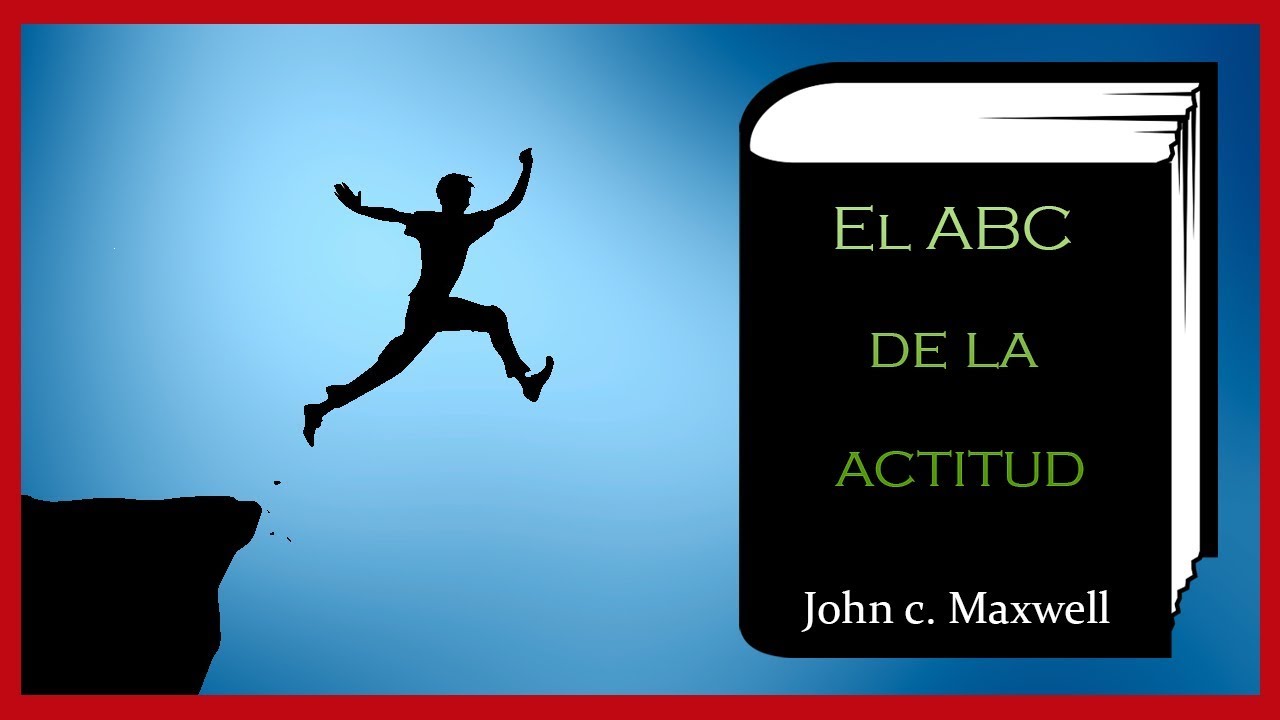 El ABC de la actitud - Por John Maxwell 🤝[Resumen Animado] - YouTube
