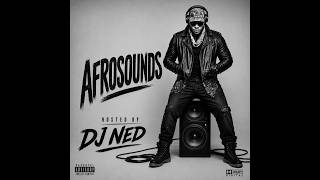 DJ Ned – AfroSounds Mixtape 🔥 | Best Afrobeats, Amapiano & Afro Vibes Mix 2026