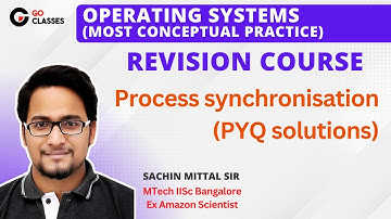 Process Synchronisation - GATE PYQs | Operating System Revision | GO Classes | Sachin Mittal