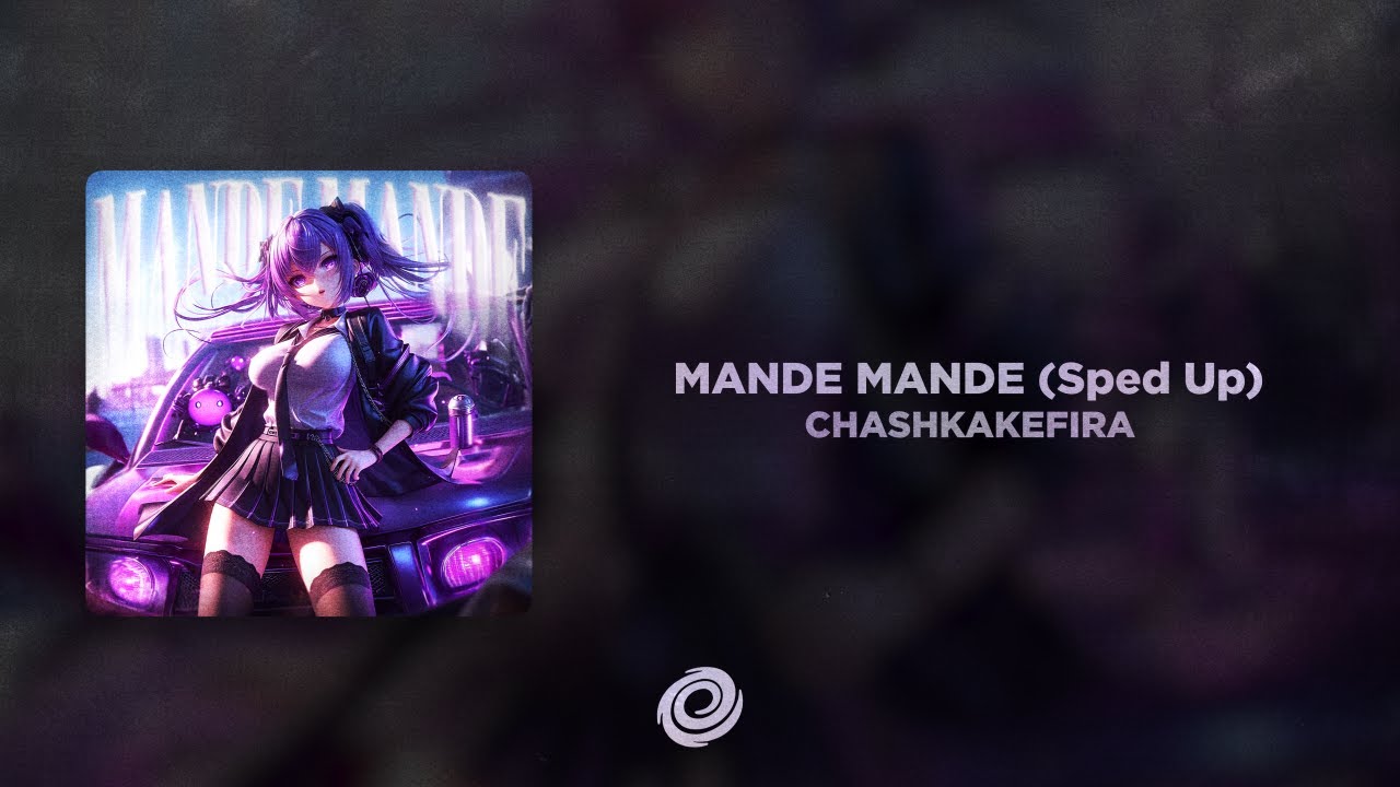 CHASHKAKEFIRA - MANDE MANDE (Sped Up)
