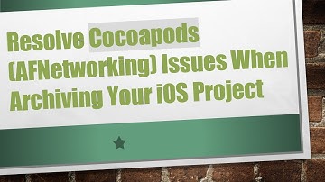 Resolve Cocoapods (AFNetworking) Issues When Archiving Your iOS Project