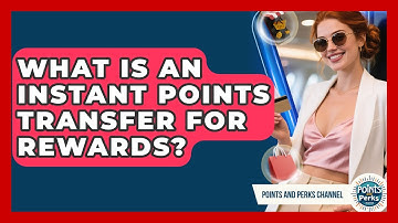 What Is An Instant Points Transfer For Rewards? - Points and Perks Channel