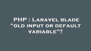 PHP : Laravel blade "old input or default variable"?