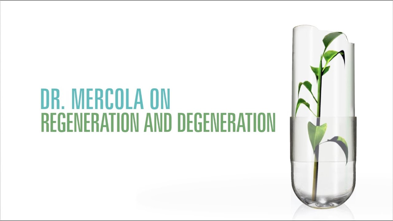 Dr. Mercola on Regeneration and Degeneration