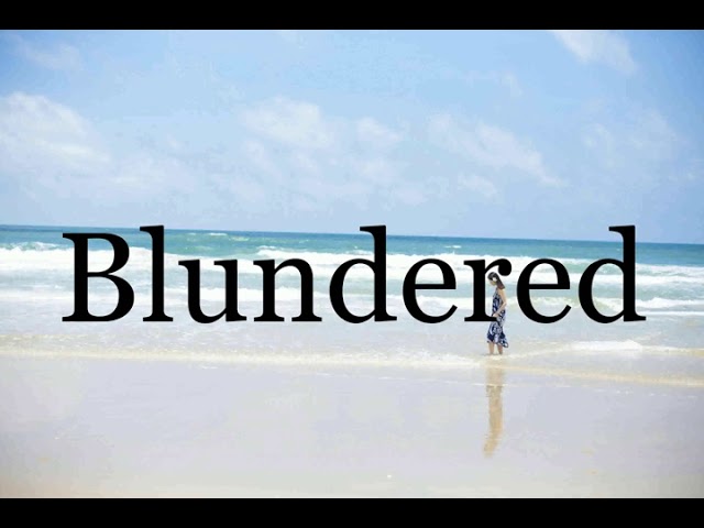 How To Say Blundered 