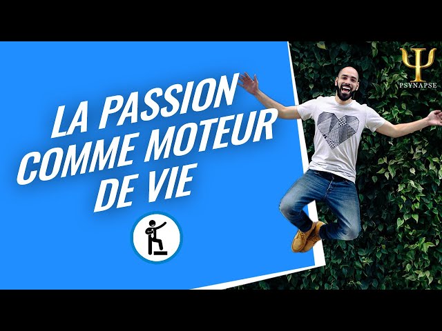 La passion comme moteur de la vie | Phillipe Vernois - Psynapse