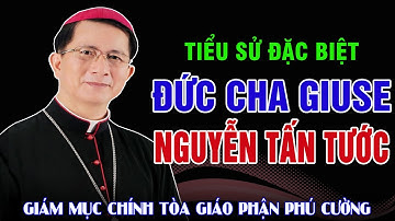 Tiểu Sử Đức Cha Giuse Nguyễn Tấn Tước - Giám Mục Giáo Phận Phú Cường