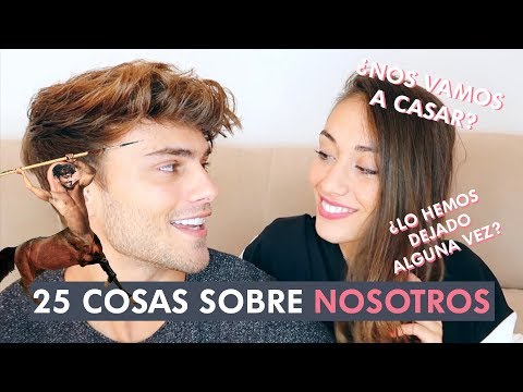 ¿NOS VAMOS A CASAR? ¿LO HEMOS DEJADO ALGUNA VEZ? - 25 cosas sobre NOSOTROS