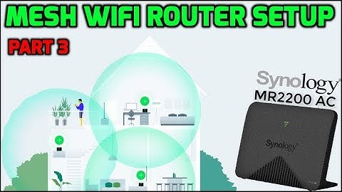 MESH WIFI NETWORK SETUP PART 3 -  SYNOLOGY WIFI MESH ROUTER MR2200AC
